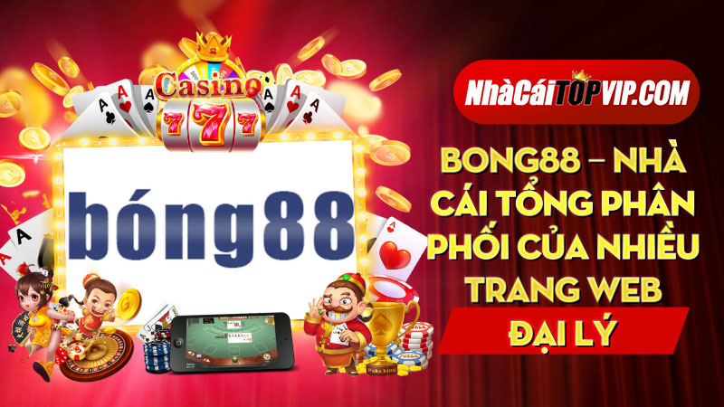 Bong88 Nha Cai Tong Phan Phoi Cua Nhieu Trang Web Dai Ly 1664699504
