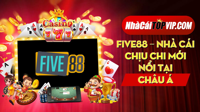 Five88 Nha Cai Chiu Chi Moi Noi Tai Chau A 1664694648