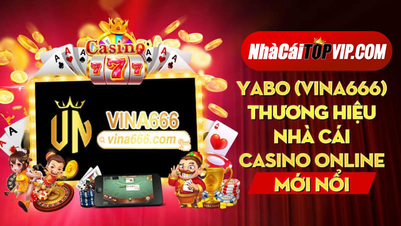 Nha Cai Top 1Yabo (vina666) – Thương hiệu nhà cái casino online mới nổi