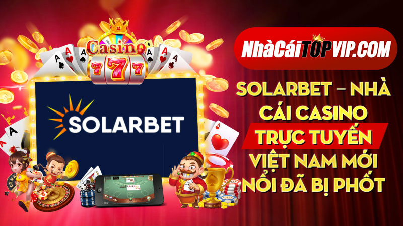 Solarbet Nha Cai Casino Truc Tuyen Viet Nam Moi Noi Da Bi Phot 1664697904