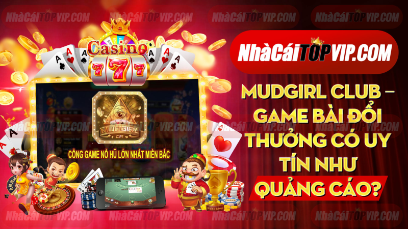 Mudgirl Club Game Bai Doi Thuong Co Uy Tin Nhu Quang Cao 1665037925