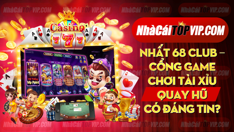 Nhat 68 Club Cong Game Choi Tai Xiu Quay Hu Co Dang Tin 1665040464