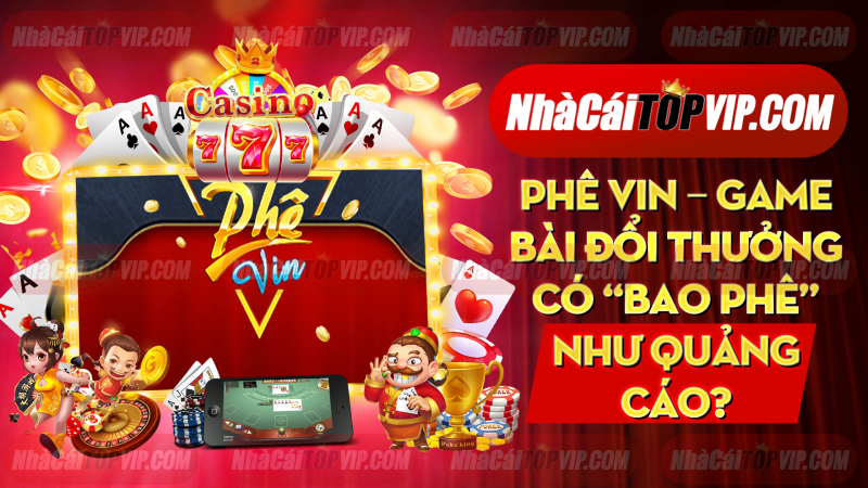 Phe Vin Game Bai Doi Thuong Co Bao Phe Nhu Quang Cao 1664935759