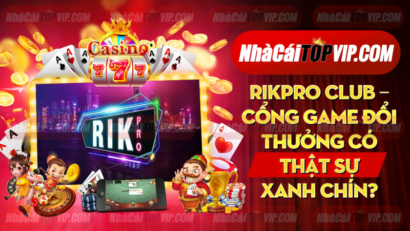 Rikpro Club Cong Game Doi Thuong Co That Su Xanh Chin 1665039331