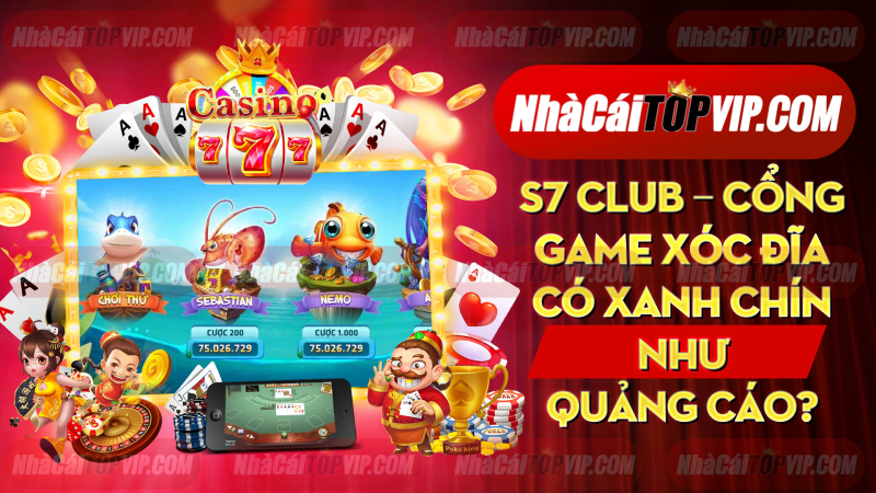 S7 Club Cong Game Xoc Dia Co Xanh Chin Nhu Quang Cao 1665040864