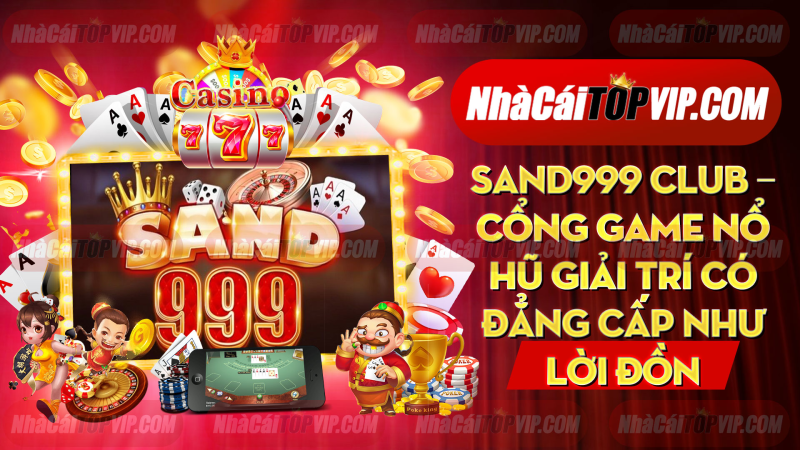 Sand999 Club Cong Game No Hu Giai Tri Co Dang Cap Nhu Loi Don 1664936004