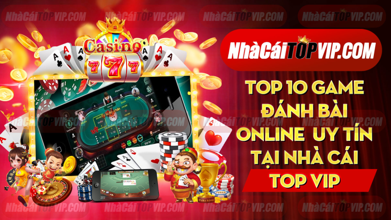 Top 10 Game Danh Bai Online An Tien That Uy Tin Tai Nha Cai Top 1665296949