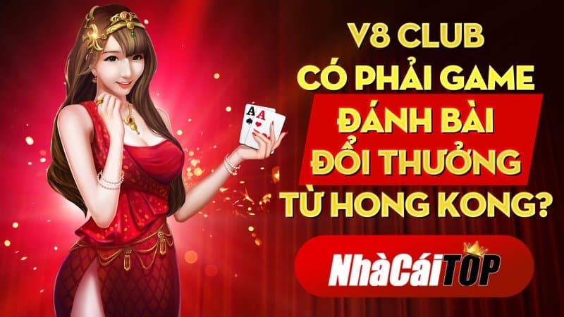 V8 Club V8 Club Co Phai Game Danh Bai Doi Thuong Tu Hong Kong 1634368844