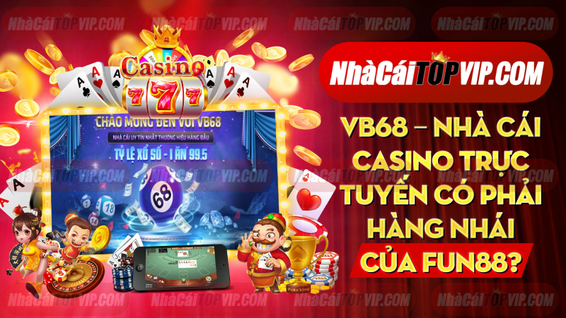 Vb68 Nha Cai Casino Truc Tuyen Co Phai Hang Nhai Cua Fun88 1665026800