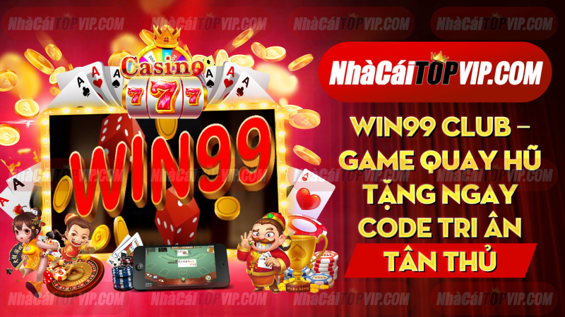 Win99 Club Game Quay Hu Tang Ngay Code Tri An Tan Thu 1665038256