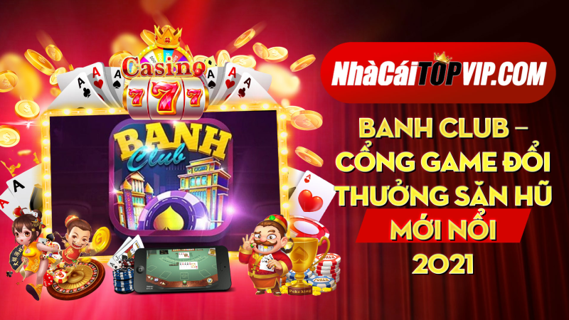 Banh Club Cong Game Doi Thuong San Hu Moi Noi 2021 1664779233