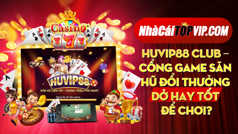 Huvip88 Club Cong Game San Hu Doi Thuong Do Hay Tot De Choi 1664778833