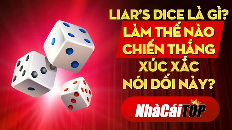 Liar's dice là gì Làm thế nào chiến thắng xúc xắc nói dối này
