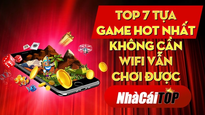 Top 7 tựa game Hot nhất không cần wifi vẫn chơi được