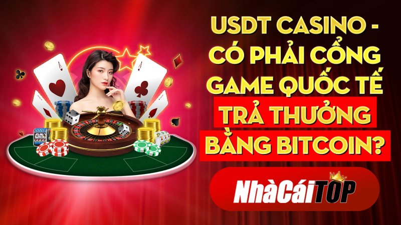 USDT Casino – Có phải cổng game quốc tế trả thưởng bằng BitCoin?