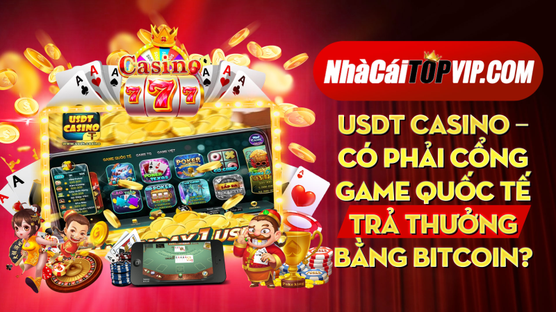 Usdt Casino Co Phai Cong Game Quoc Te Tra Thuong Bang Bitcoin 1664781784