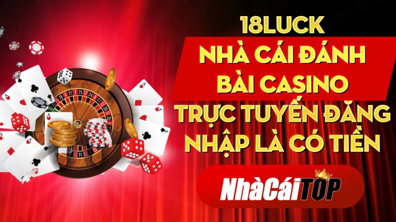 18luck – Nhà cái đánh bài casino trực tuyến đăng nhập là có tiền