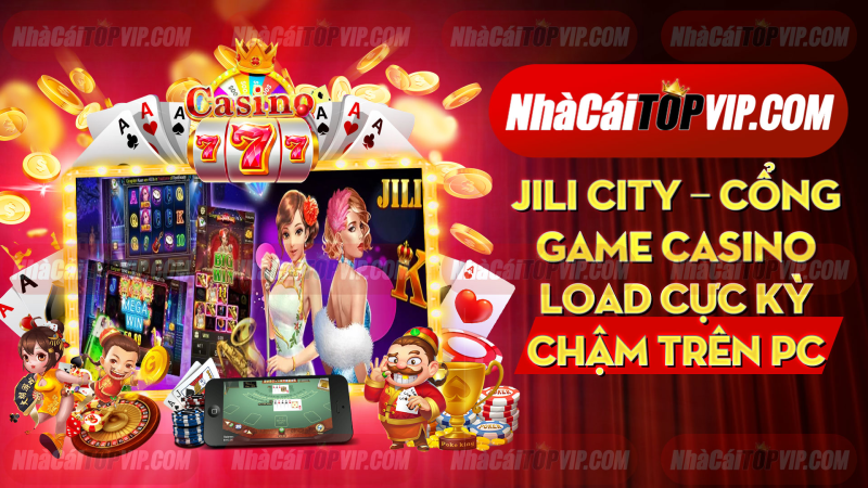 Jili City Cong Game Casino Load Cuc Ky Cham Tren Pc 1664864703
