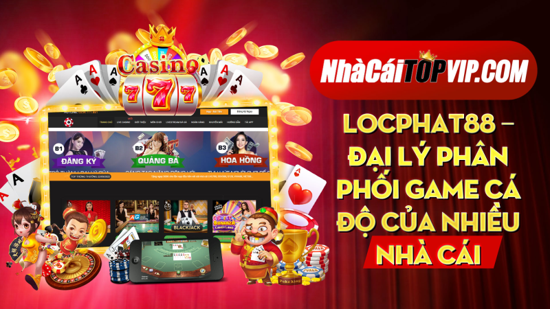 Locphat88 Dai Ly Phan Phoi Game Ca Do Cua Nhieu Nha Cai 1664789388