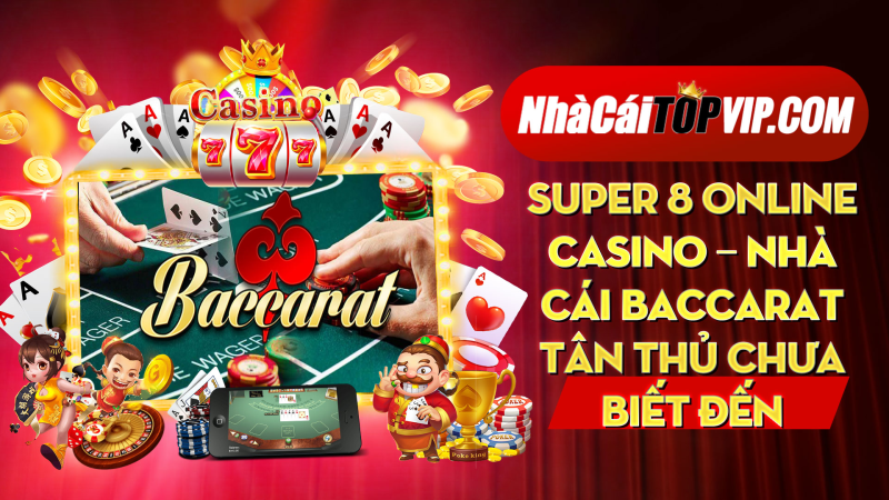 Super 8 Online Casino Nha Cai Baccarat Tan Thu Chua Biet Den 1664788764