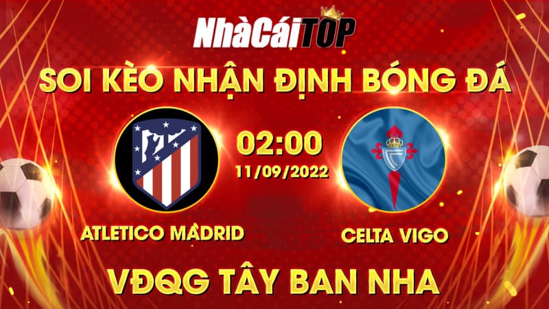 Soi Kèo Nhận định Bóng đá Atletico Madrid Vs Celta Vigo Lúc 2h00 Ngày 1192022, VĐqg Tây Ban Nha