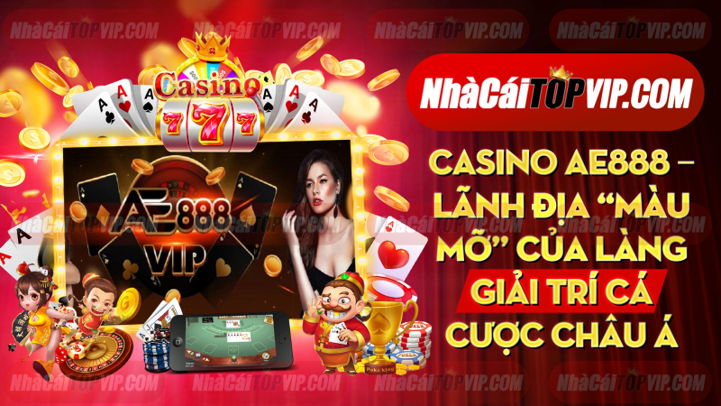 Casino Ae888 Lanh Dia Mau Mo Cua Lang Giai Tri Ca Cuoc Chau A 1664855240