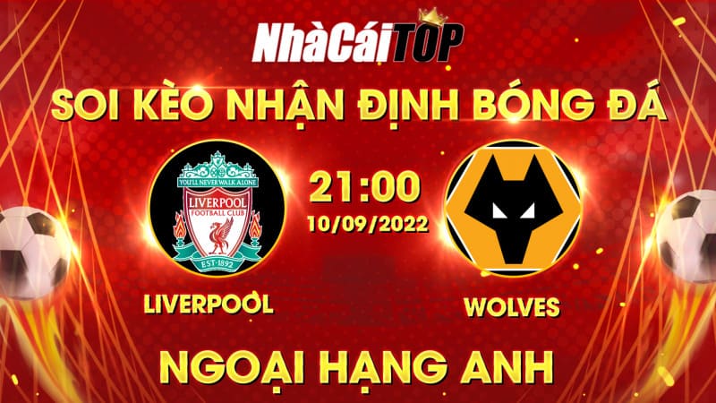 Soi Kèo Nhận định Bóng đá Liverpool Vs Wolves Lúc 21h00 Ngày 1092022, Ngoại Hạng Anh
