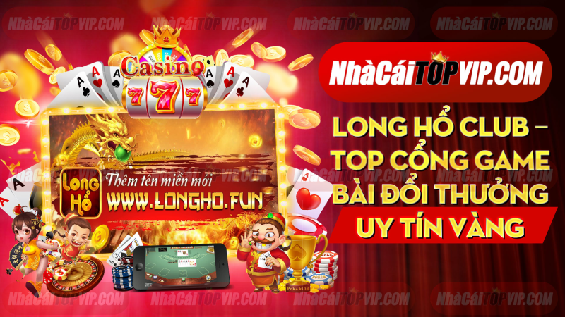 Long Ho Club Top Cong Game Bai Doi Thuong Uy Tin Vang 1664860246