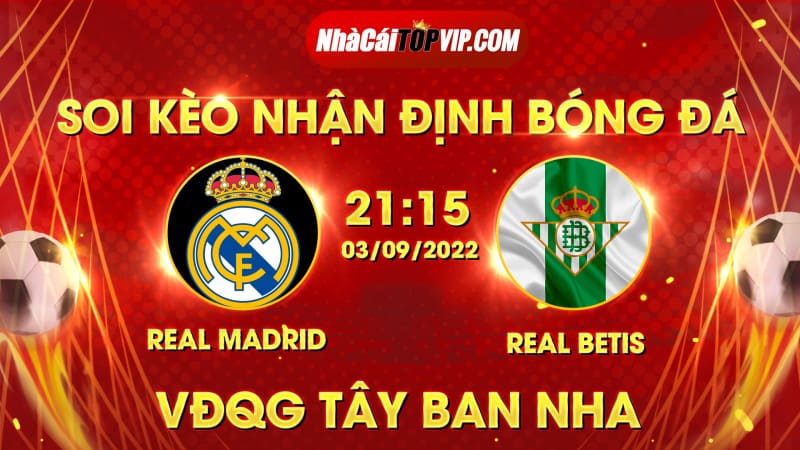 Soi Kèo Nhận định Bóng đá Real Madrid Vs Real Betis Lúc 21h15 Ngày 392022, VĐqg Tây Ban Nha