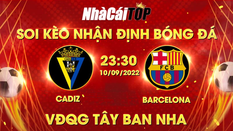 Soi Kèo Nhận định Bóng đá Cadiz Vs Barcelona Lúc 23h30 Ngày 1092022, VĐqg Tây Ban Nha
