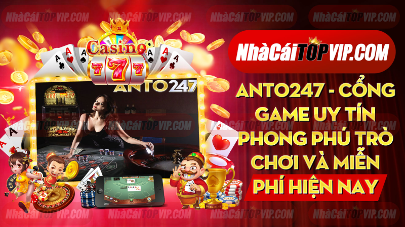 Anto247 - Cổng game uy tín phong phú trò chơi và miễn phí hiện nay