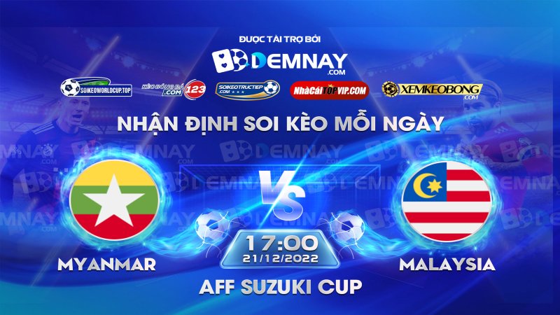 Tip soi kèo trực tiếp Myanmar vs Malaysia – 17h00 ngày 21/12/2022 – AFF Cup 2022