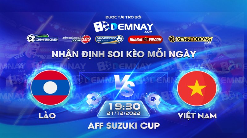 Tip soi kèo trực tiếp Lào vs Việt Nam – 19h30 ngày 21/12/2022 – AFF Cup 2022