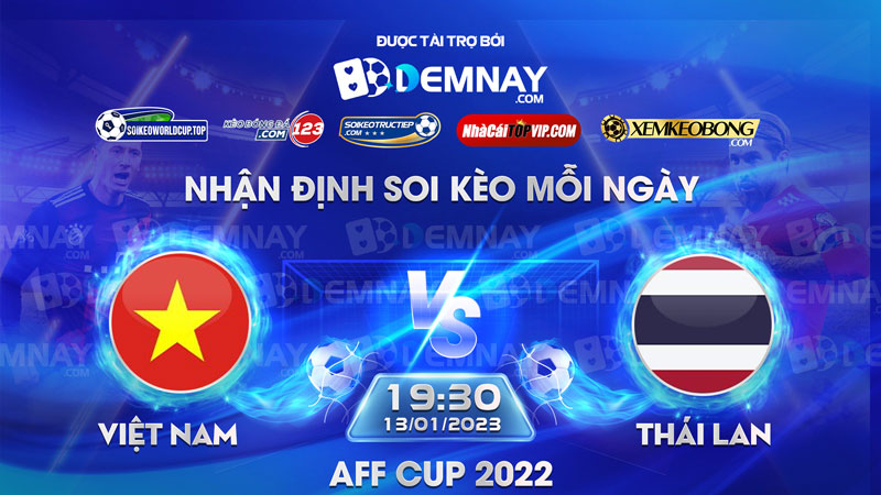Tip soi kèo trực tiếp Việt Nam vs Thái Lan – 19h30 ngày 13/01/2023 – AFF Cup 2022