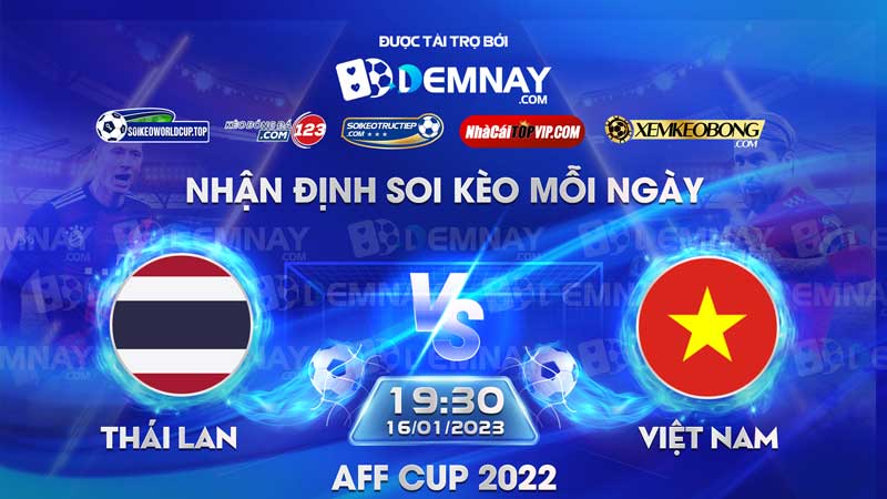 Tip soi kèo trực tiếp Thái Lan vs Việt Nam – 19h30 ngày 16/01/2023 – AFF Cup 2022