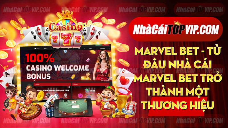 Marvel bet - Từ đâu nhà cái Marvel bet trở thành một thương hiệu casino lớn mạnh?