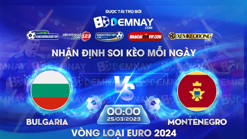 Tip soi kèo trực tiếp Bulgaria vs Montenegro – 00h00 ngày 25/03/2023 – Vòng loại Euro 2024