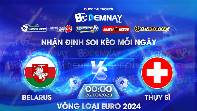 Tip soi kèo trực tiếp Belarus vs Thụy Sĩ – 00h00 ngày 26/03/2023 – Vòng loại Euro 2024