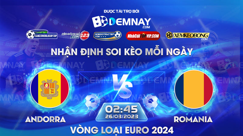 Tip soi kèo trực tiếp Andorra vs Romania – 02h45 ngày 26/03/2023 – Vòng loại Euro 2024