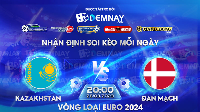 Tip soi kèo trực tiếp Kazakhstan vs Đan Mạch – 20h00 ngày 26/03/2023 – Vòng loại Euro 2024