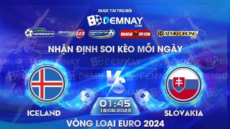 Tip soi kèo trực tiếp Iceland vs Slovakia – 01h45 ngày 18/06/2023 – Vòng loại Euro 2024