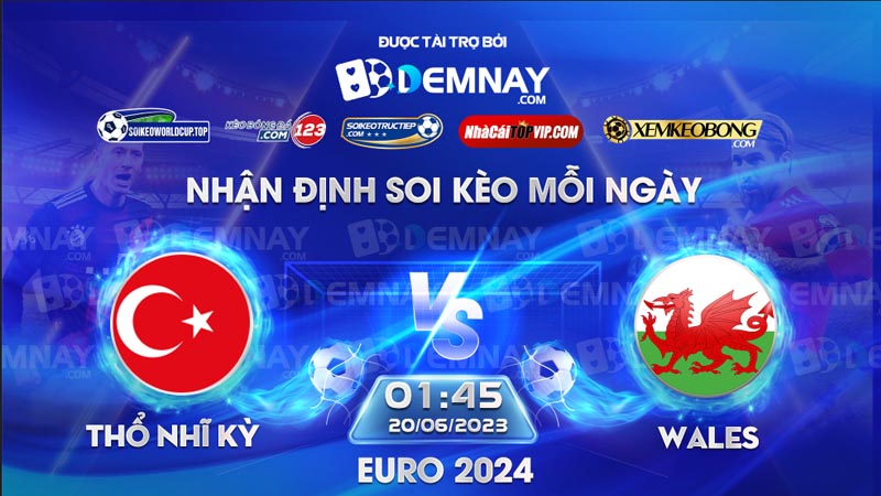 Tip soi kèo trực tiếp Thổ Nhĩ Kỳ vs Wales – 01h45 ngày 20/06/2023 – Vòng loại Euro 2024